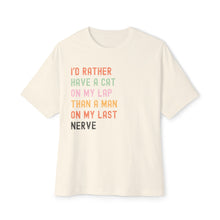 Load image into Gallery viewer, Funny Cat Lover Unisex Oversized Boxy Tee - &quot;I’d Rather Have a Cat on My Lap Than a Man on My Last Nerve&quot;