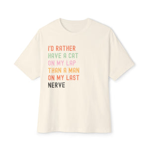 Funny Cat Lover Unisex Oversized Boxy Tee - "I’d Rather Have a Cat on My Lap Than a Man on My Last Nerve"