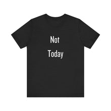 Load image into Gallery viewer, Unisex Tee - &#39;Not Today&#39; Quote Design