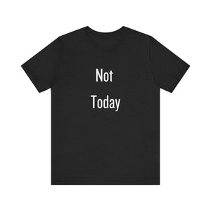 Unisex Tee - 'Not Today' Quote Design