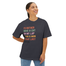 Load image into Gallery viewer, Funny Cat Lover Unisex Oversized Boxy Tee - &quot;I’d Rather Have a Cat on My Lap Than a Man on My Last Nerve&quot;