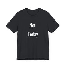 Load image into Gallery viewer, Unisex Tee - &#39;Not Today&#39; Quote Design