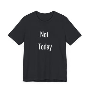 Unisex Tee - 'Not Today' Quote Design