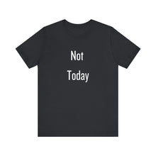 Load image into Gallery viewer, Unisex Tee - &#39;Not Today&#39; Quote Design