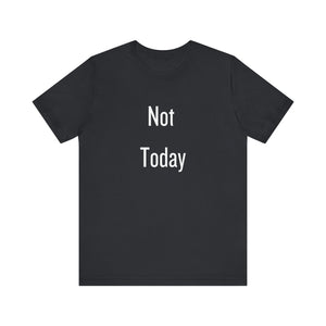 Unisex Tee - 'Not Today' Quote Design