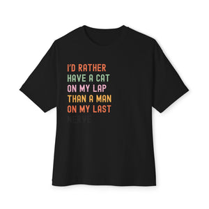 Funny Cat Lover Unisex Oversized Boxy Tee - "I’d Rather Have a Cat on My Lap Than a Man on My Last Nerve"