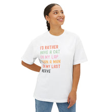 Load image into Gallery viewer, Funny Cat Lover Unisex Oversized Boxy Tee - &quot;I’d Rather Have a Cat on My Lap Than a Man on My Last Nerve&quot;
