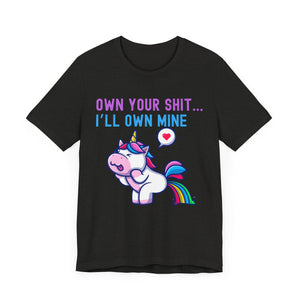 T-Shirt Own Your Shit I'll Own Mine Unisex Tee