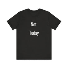 Load image into Gallery viewer, Unisex Tee - &#39;Not Today&#39; Quote Design