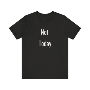 Unisex Tee - 'Not Today' Quote Design