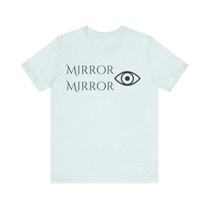 Mirror Mirror Unisex Jersey Tee - Inspirational Short Sleeve Shirt