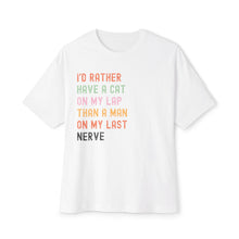 Load image into Gallery viewer, Funny Cat Lover Unisex Oversized Boxy Tee - &quot;I’d Rather Have a Cat on My Lap Than a Man on My Last Nerve&quot;