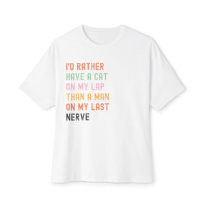 Funny Cat Lover Unisex Oversized Boxy Tee - "I’d Rather Have a Cat on My Lap Than a Man on My Last Nerve"