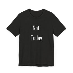 Unisex Tee - 'Not Today' Quote Design