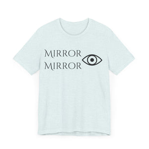 Mirror Mirror Unisex Jersey Tee - Inspirational Short Sleeve Shirt