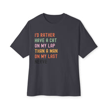 Load image into Gallery viewer, Funny Cat Lover Unisex Oversized Boxy Tee - &quot;I’d Rather Have a Cat on My Lap Than a Man on My Last Nerve&quot;